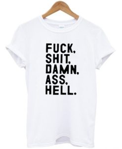 Fuck Shit Damn Ass Hell T-Shirt (GPMU)