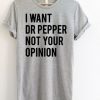 I Want Dr Pepper Not Your Opinion T-Shirt (GPMU)