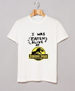 I Was Eaten Alive at Jurassic Park T Shirt (GPMU)