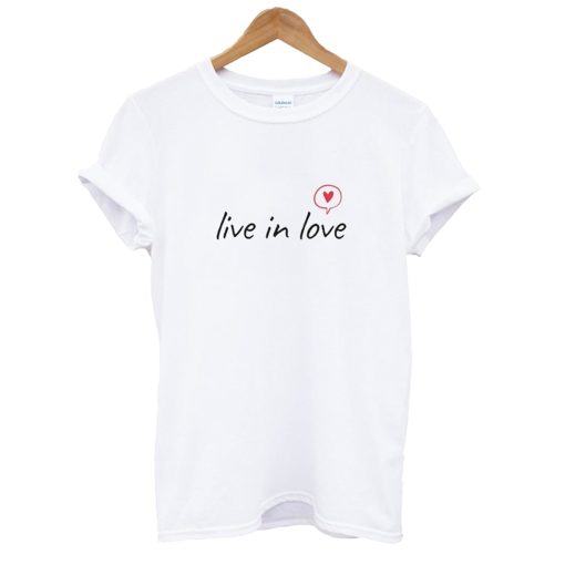 Live In Love T-Shirt (GPMU)