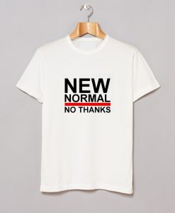 New Normal No Thanks T-Shirt (GPMU)