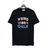 Weird Vibes Only T Shirt (GPMU) Black