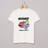 Weird Vibes Only T Shirt (GPMU) Black