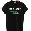 Dad Joke Loading T-Shirt (GPMU)