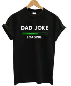 Dad Joke Loading T-Shirt (GPMU)