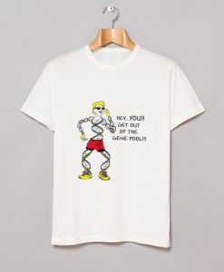Get Out Of The Gene Pool T Shirt (GPMU)