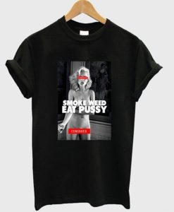 Smoke Weed Eat Pussy T-Shirt (GPMU)