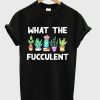 What The Fucculent T Shirt (GPMU)Black