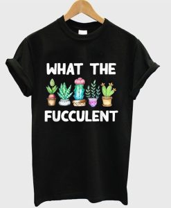 What The Fucculent T Shirt (GPMU)Black