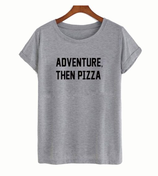 Adventure Than Pizza T-Shirt (GPMU)