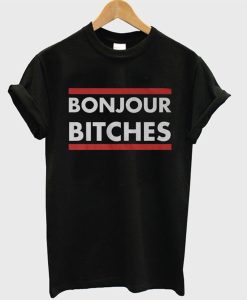 Bonjour Bitches T Shirt (GPMU)