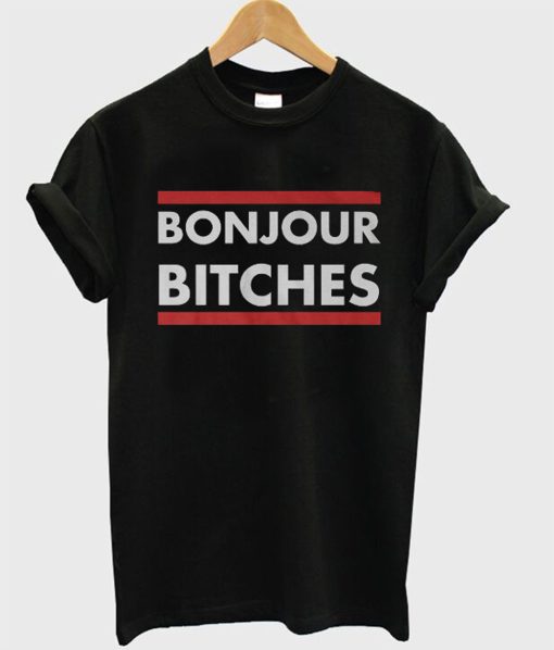 Bonjour Bitches T Shirt (GPMU)