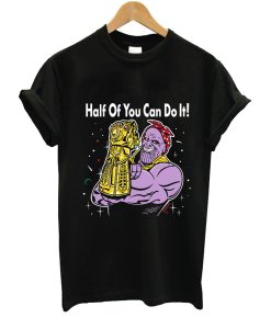 Half Of You Can Do It T-Shirt (GPMU)