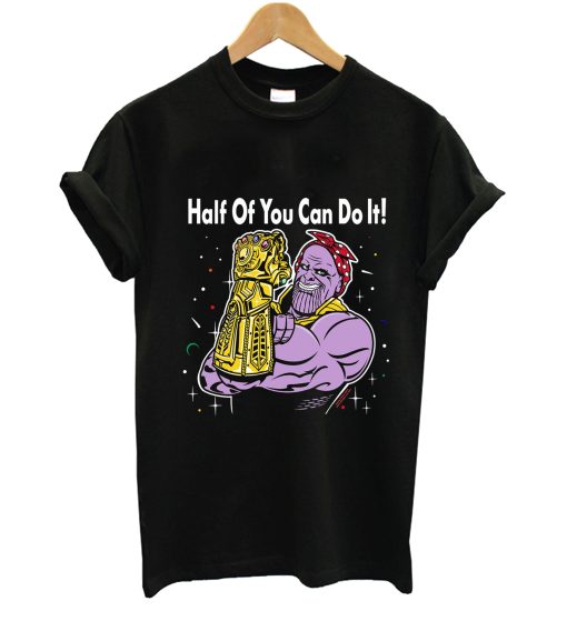 Half Of You Can Do It T-Shirt (GPMU)