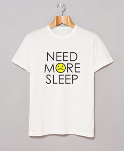 Need More Sleep T-Shirt (GPMU)