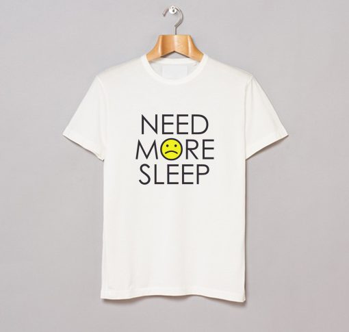 Need More Sleep T-Shirt (GPMU)