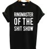 Ringmaster Of The Shit Show T-Shirt (GPMU)