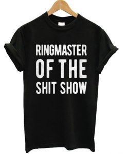 Ringmaster Of The Shit Show T-Shirt (GPMU)