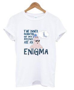 The Inner Machinations Of My Mkmind Are An Enigma T-Shirt (GPMU)