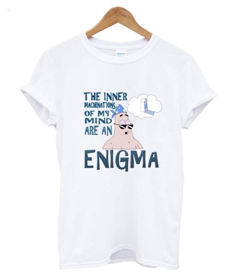 The Inner Machinations Of My Mkmind Are An Enigma T-Shirt (GPMU)