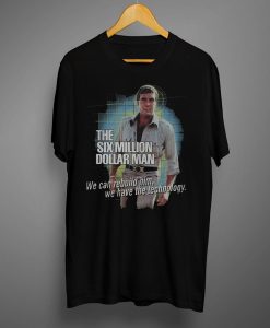 The Six Million Dollar Man T Shirt (GPMU)