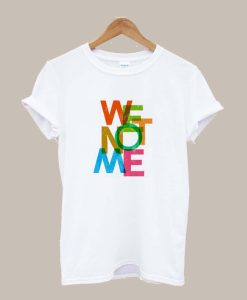 We Not Me TShirt (GPMU)