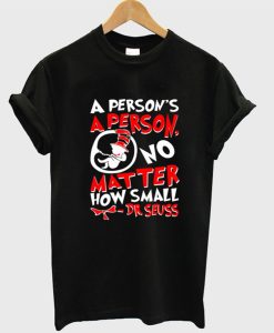 A Person’s a Person No Matter How Small T-Shirt (GPMU)