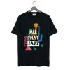 All That Jazz T Shirt (GPMU)