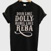 Diva Like Dolly Rebel Like Reba T-Shirt (GPMU)