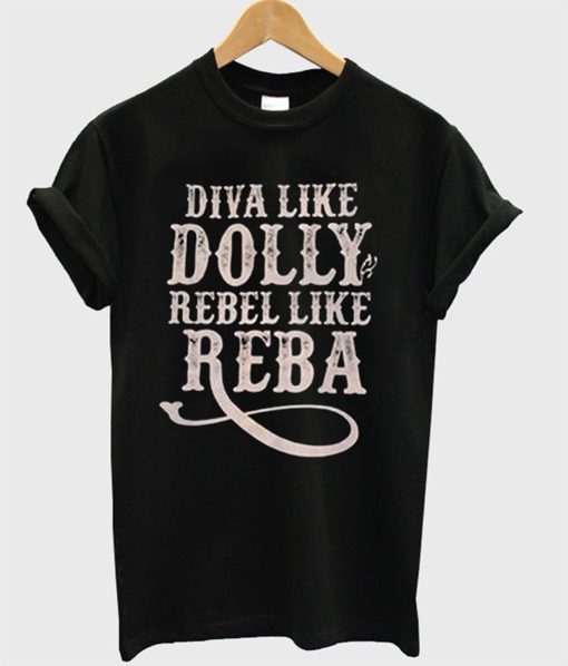 Diva Like Dolly Rebel Like Reba T-Shirt (GPMU)