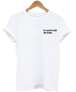 In Rock’n Roll We Trust T-Shirt (GPMU)