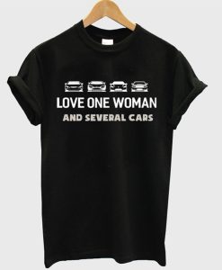 Love One Woman And Several Cars T-Shirt (GPMU)