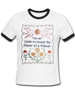 Never Underestimate The Power Of a Woman Ringer T-Shirt (GPMU)