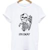 Skull I’m Okay T-Shirt (GPMU)