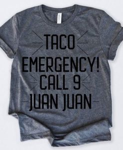 Taco Emergency Call 9 Juan Juan T-Shirt (GPMU)