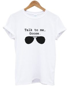 Talk To Me Goose T-Shirt (GPMU)