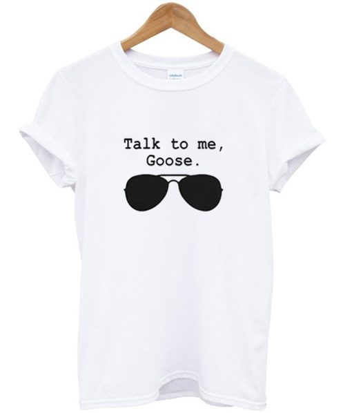 Talk To Me Goose T-Shirt (GPMU)