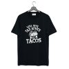Will Give Tax Advice For Tacos Daily T-Shirt (GPMU)