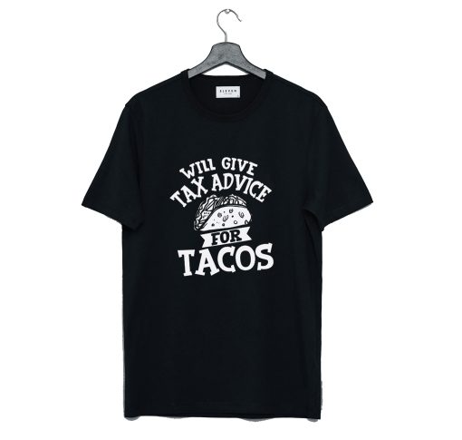 Will Give Tax Advice For Tacos Daily T-Shirt (GPMU)