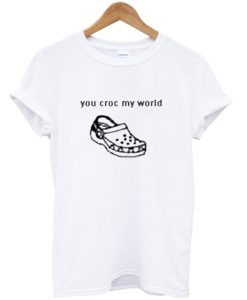 You Croc My World T-Shirt (GPMU)