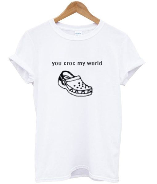 You Croc My World T-Shirt (GPMU)