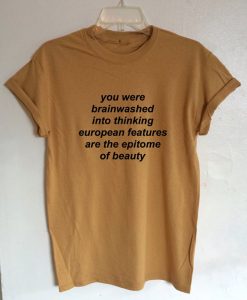 You Were Brainwashed Into Thinking EuropeanT-Shirt (GPMU)