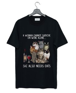 A Woman Cannot Survive On Wine Alone She Also Needs A Cat T-Shirt (GPMU)