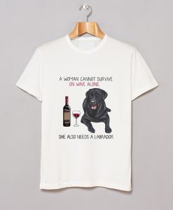 A Woman on Wine Alone She Also Needs a Labrador T-Shirt (GPMU)