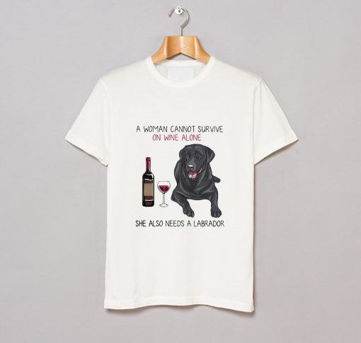 A Woman on Wine Alone She Also Needs a Labrador T-Shirt (GPMU)