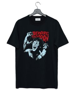 Beware The Moon Remembering An American Werewolf In London T-Shirt (GPMU)