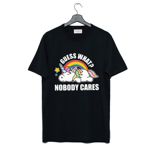 Guess What Nobody Cares Unicorn T-Shirt (GPMU)