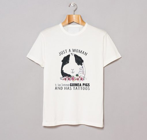 Just a Woman Who Loves Guinea Pigs and Has Tattoos T-Shirt (GPMU)