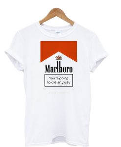 Marlboro You’re Going To Die Anyway T-Shirt (GPMU)