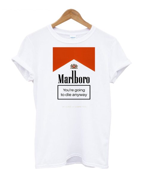 Marlboro You’re Going To Die Anyway T-Shirt (GPMU)